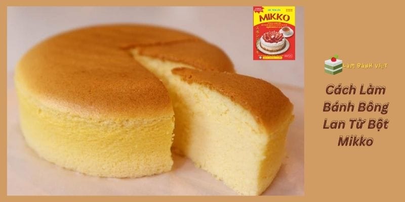 Cách Làm Bánh Bông Lan Từ Bột Mikko