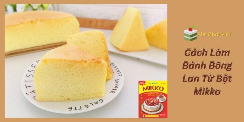 Cách Làm Bánh Bông Lan Từ Bột Mikko