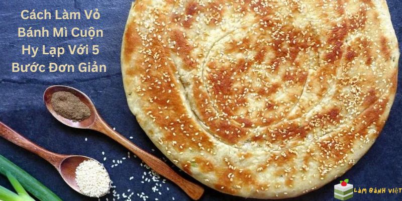 Cách Làm Vỏ Bánh Mì Cuộn Hy Lạp Với 5 Bước Đơn Giản