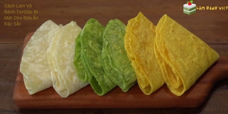 Cách Làm Vỏ Bánh Tortilla: Bí Mật Cho Bữa Ăn Đặc Sắc